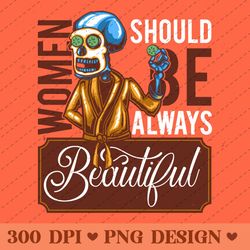 women should always be beautiful funny skeleton spa illustration png
