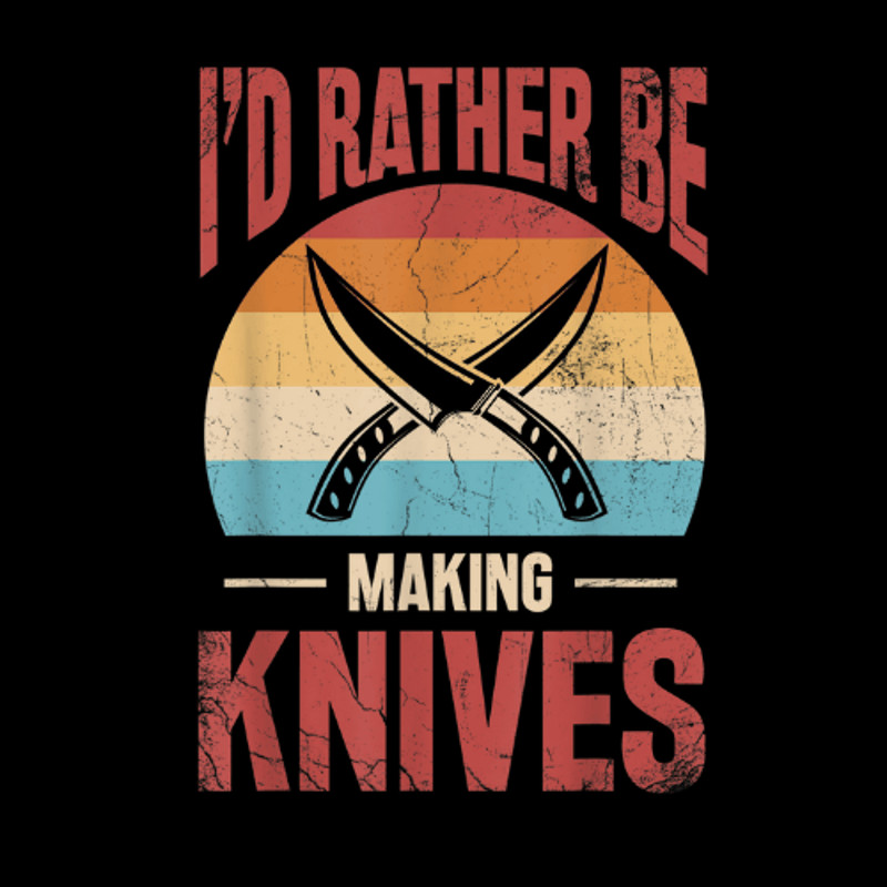 Bladesmith Id Rather Making Knives TShirt 0