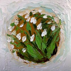 Snowdrops PaintingWhite Flowers Art Original Artwork Impasto Oil Painting Floral Painting 6 x 6 inch Small Oil Artwork