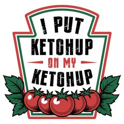 i put ketchup on my ketchup