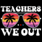 We Out Teacher Off Duty Sunglasses Funny Gift Grad 0