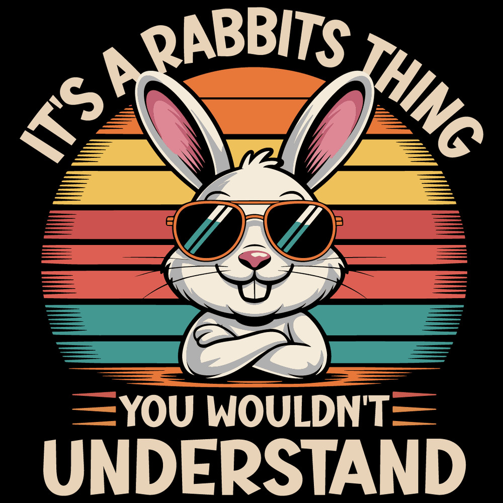 ITS A RABBITS THING YOU WOULDNT UNDERSTAND 0