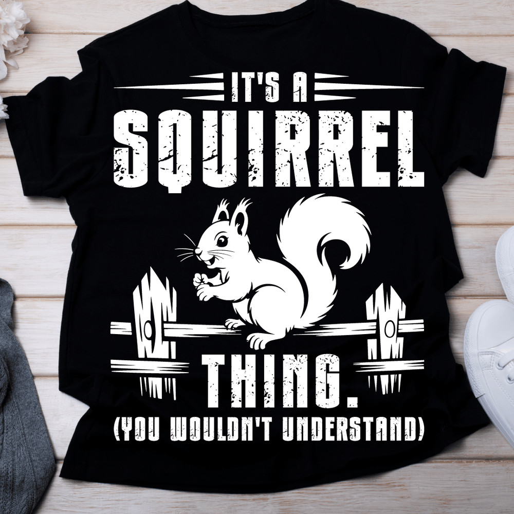 Its A Squirrel Thing Funny Animal Of The Forest Squirrel 0