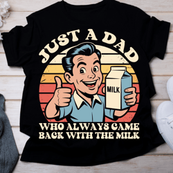 just a dad who came back with the milk funny design