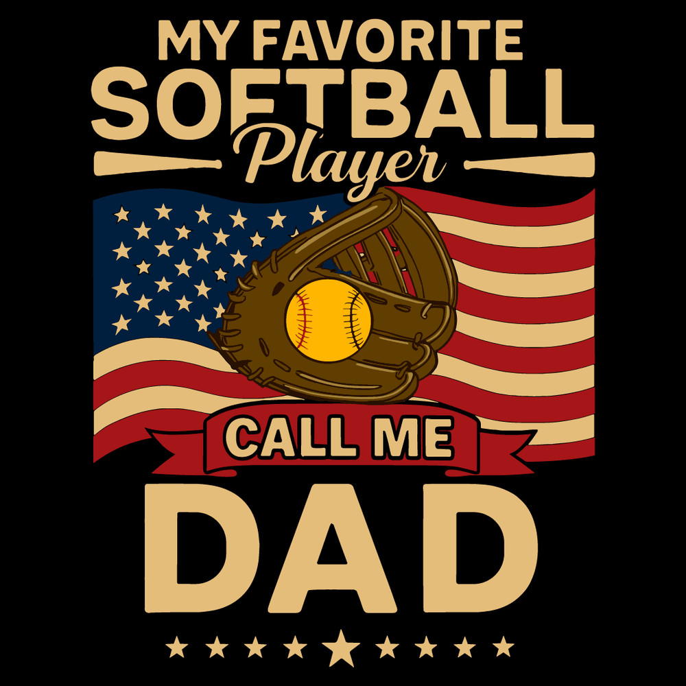 My Favorite Softball Player Calls Me Dad Fathers Day Daddy 0