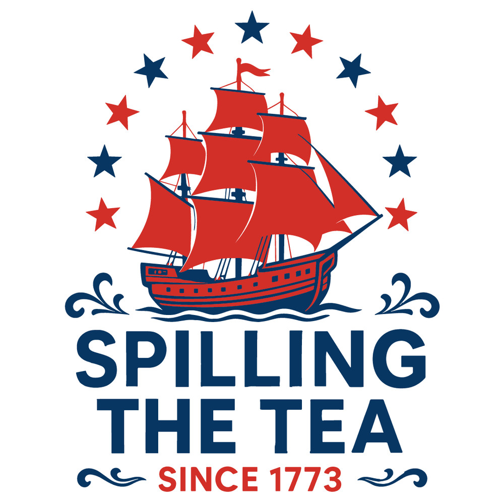 Funny 4th Of July Spilling The Tea Since 1773 Fourth Of July 0