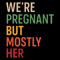 Were Pregnant But Mostly Her 0