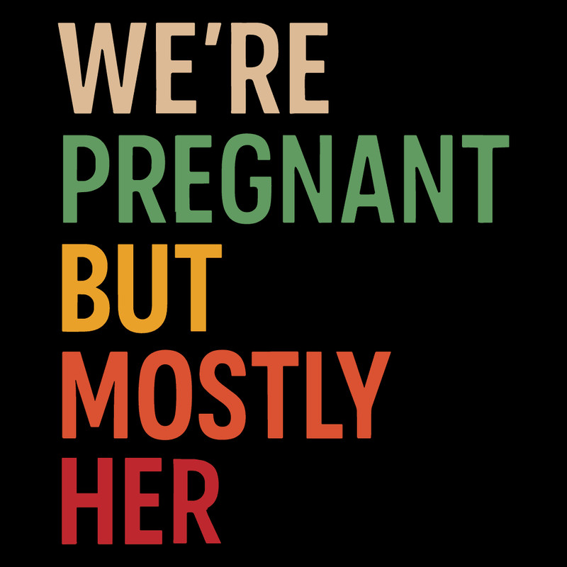 Were Pregnant But Mostly Her 0