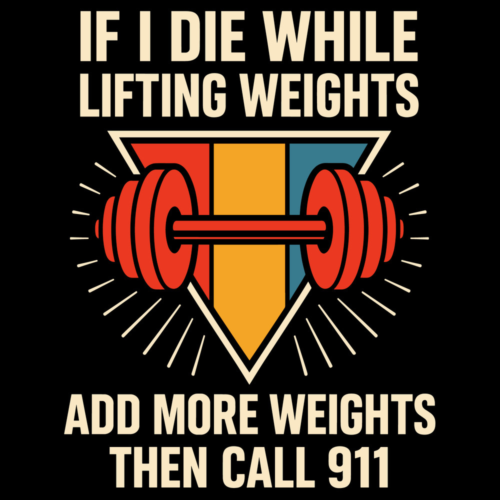 If I Die While Lifting Weights Add More Weights Then Call 911 Funny Gym Workout Fitness Barbell Tee 0