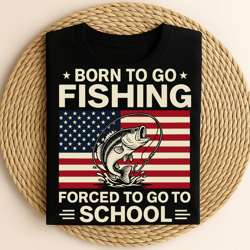 born to go fishing forced to go to school funny american flag bass fish patriotic outdoors student angler design