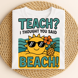 teach i thought you said beach funny teacher summer vacation pineapple sunglasses sun design