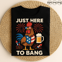 just here to bang funny patriotic rooster fireworks beer 4th of july independence day party celebration design