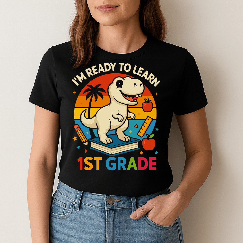 Im Ready To Learn 1st Grade Cute Dinosaur Back To School Student Kids Teacher Design 1