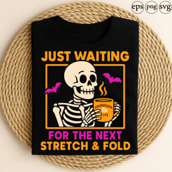 just waiting for the next stretch and fold funny skeleton with coffee mug sourdough bread baking halloween design