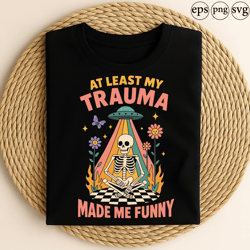 at least my trauma made me funny skeleton ufo retro rainbow sarcastic humor mental health design