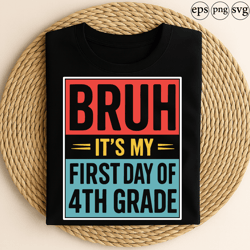 bruh its my first day of 4th grade funny back to school student teacher classroom kids graphic