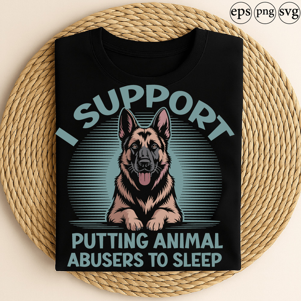 I Support Putting Animal Abusers To Sleep German Shepherd Animal Rights Statement Design 0