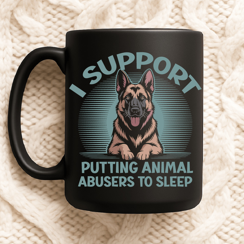 I Support Putting Animal Abusers To Sleep German Shepherd Animal Rights Statement Design 2