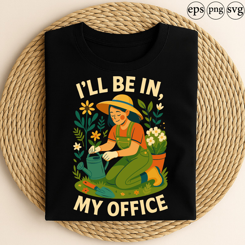 Ill Be In My Office Funny Gardening Design With Woman Planting Flowers And Watering Can 0