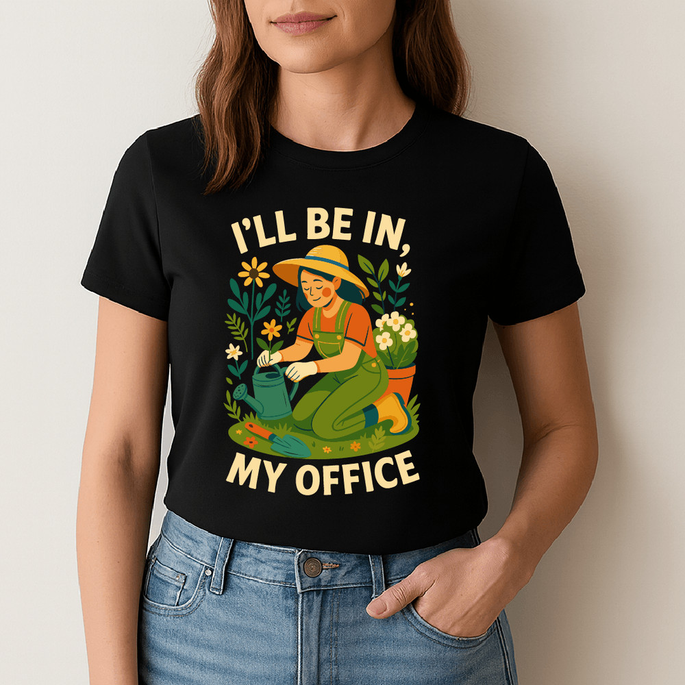 Ill Be In My Office Funny Gardening Design With Woman Planting Flowers And Watering Can 1