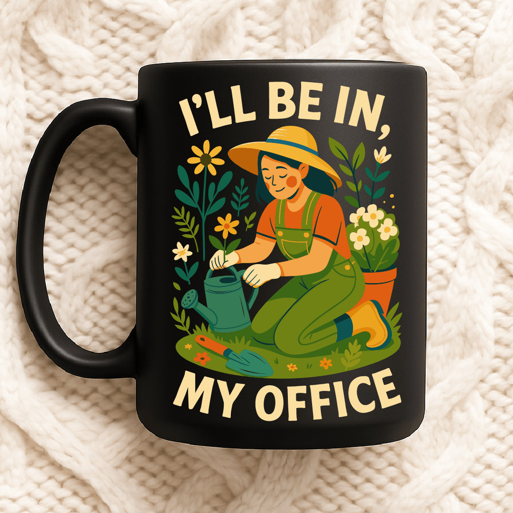 Ill Be In My Office Funny Gardening Design With Woman Planting Flowers And Watering Can 2
