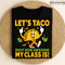 Lets Taco Bout How Awesome My Class Is Funny Teacher Design With Cute Taco Character Avocados And C 0