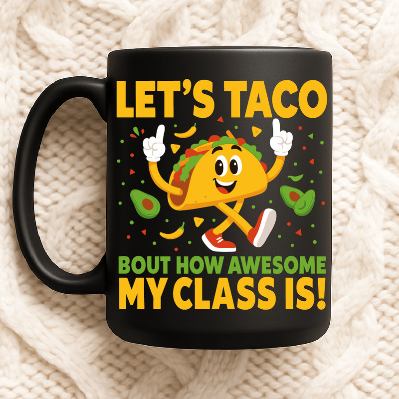 Lets Taco Bout How Awesome My Class Is Funny Teacher Design With Cute Taco Character Avocados And C 2