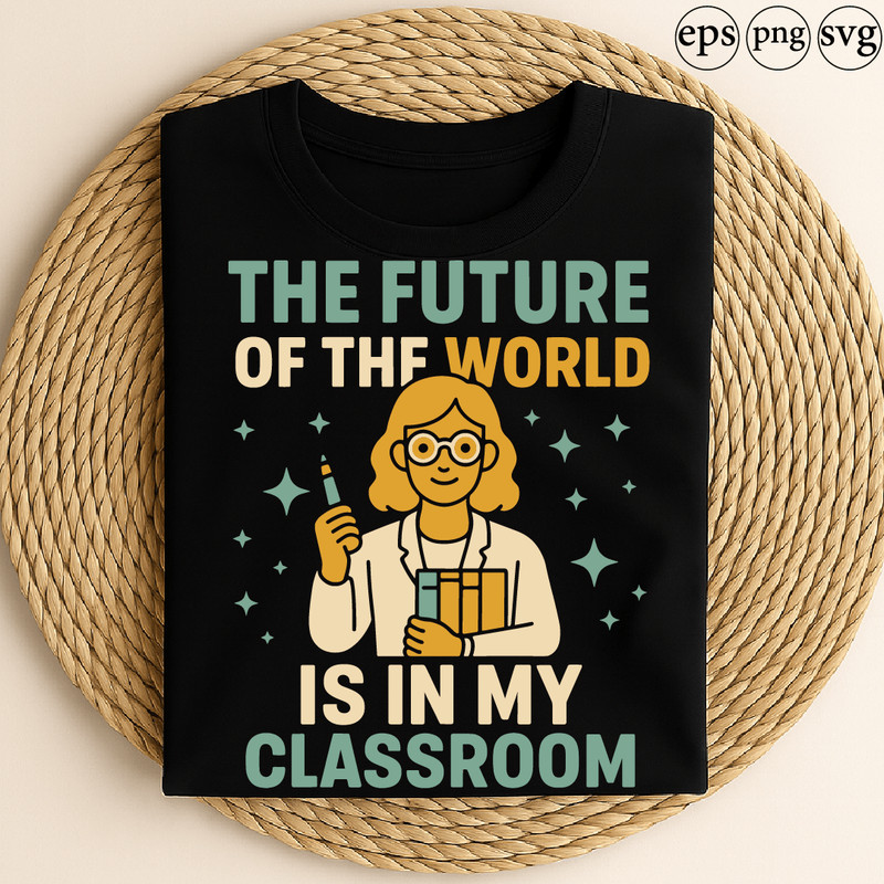 The Future Of The World Is In My Classroom Teacher Design With Books Pen And Inspirational Educatio 0