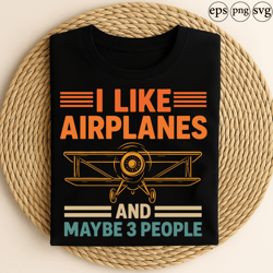 i like airplanes and maybe 3 people funny aviation humor design with vintage airplane graphic for pilots and airplane