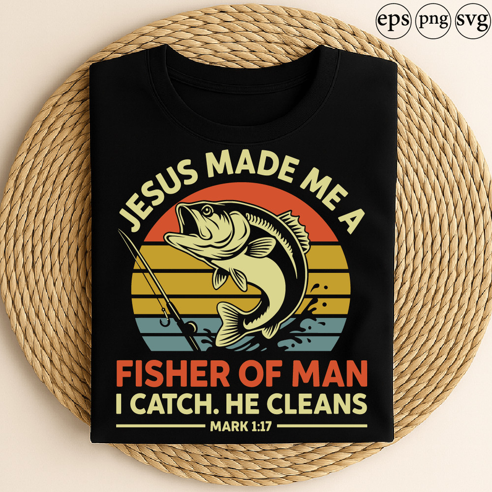 Jesus Made Me A Fisher Of Man I Catch He Cleans Mark 1 Christian Fishing Faith Design 0