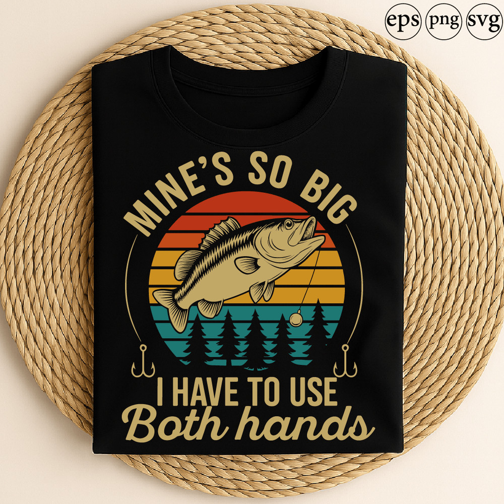 Mines So Big I Have To Use Both Hands Funny Fishing Design With Bass Fish Sunset Trees And Hooks Fo 0