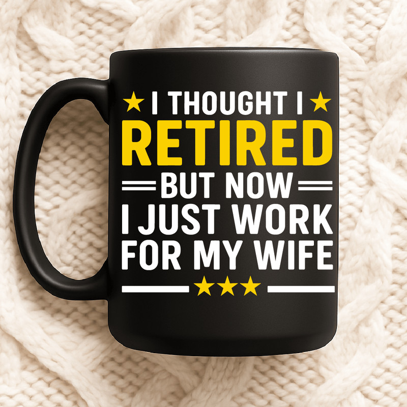I Thought I Retired But Now I Just Work For My Wife Funny Retirement Gift Design With Stars And Bol 2