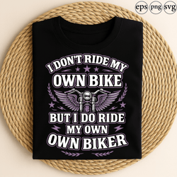 i dont ride my own bike but i do ride my own biker funny motorcycle lover womens biker quote wings stars design