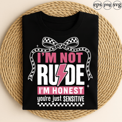 im not rude im honest youre just sensitive funny sarcastic quote bold lightning bow checkered pattern design