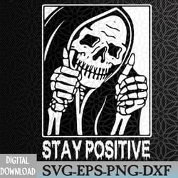 stay positive skeleton funny grim reaper skull halloween svg, eps, png, dxf, digital download