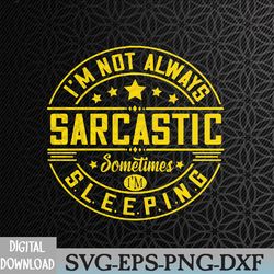 im not always sarcastic svg, eps, png, dxf, digital download