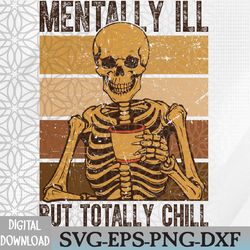 mentally ill but totally chill halloween costume skeleton svg, eps, png, dxf, digital download