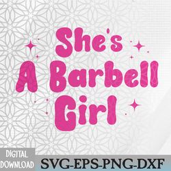 she's a barbell girl svg, eps, png, dxf, digital download