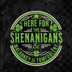 here for the shenanigans malarkey and tomfoolery st patricks, shenanigans malarkey png, tomfoolery png, st patricks png,