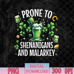 prone to shenanigans and malarkey shirt st patricks day png