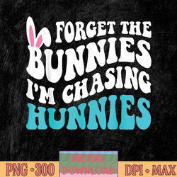 forget the bunnies i'm chasing hunnies funny easter png, forget the bunnies png, i'm chasing hunnies png, png, sublimati