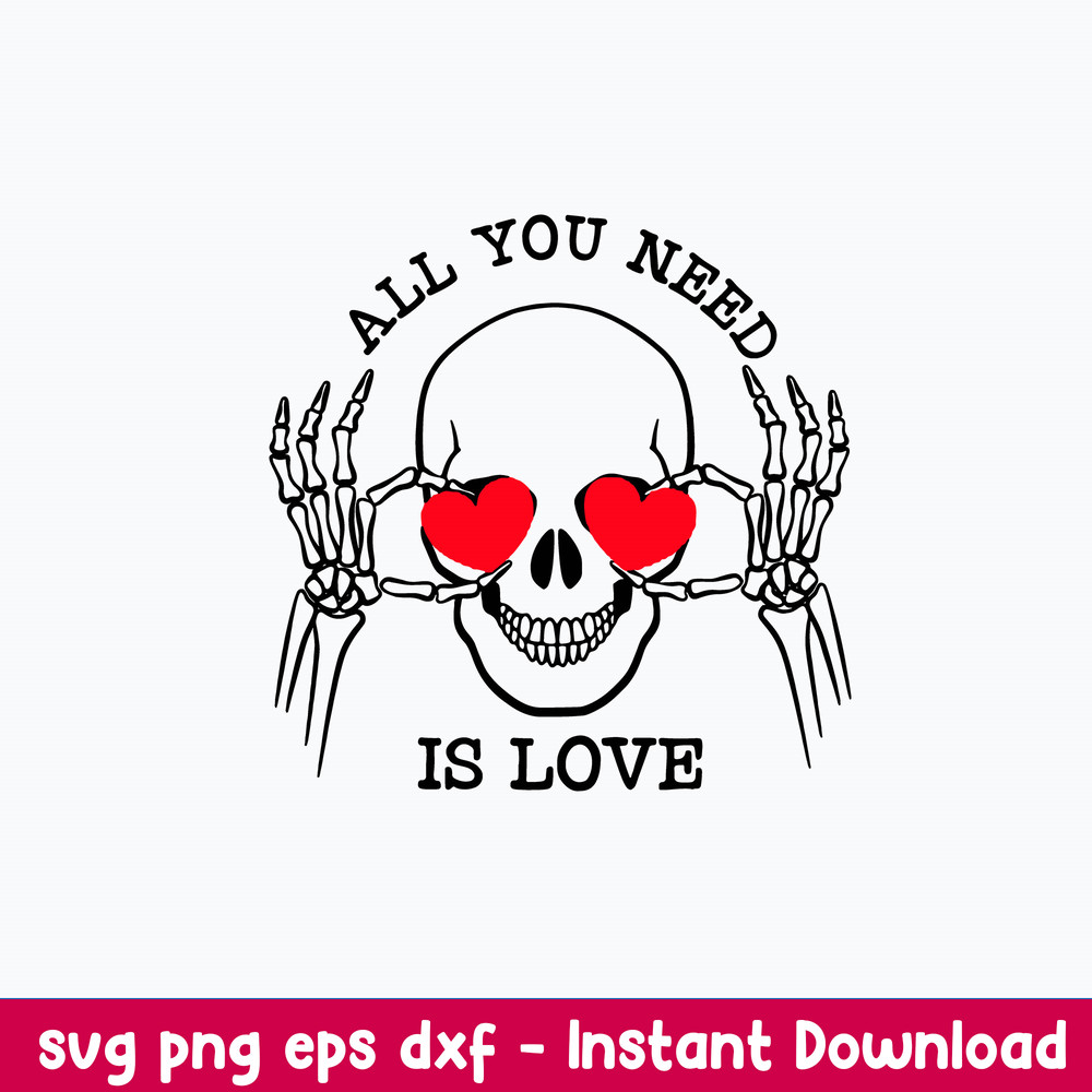 All You Need Is Love Svg, Skull Love Svg, Png Dxf Eps Digital File.jpeg