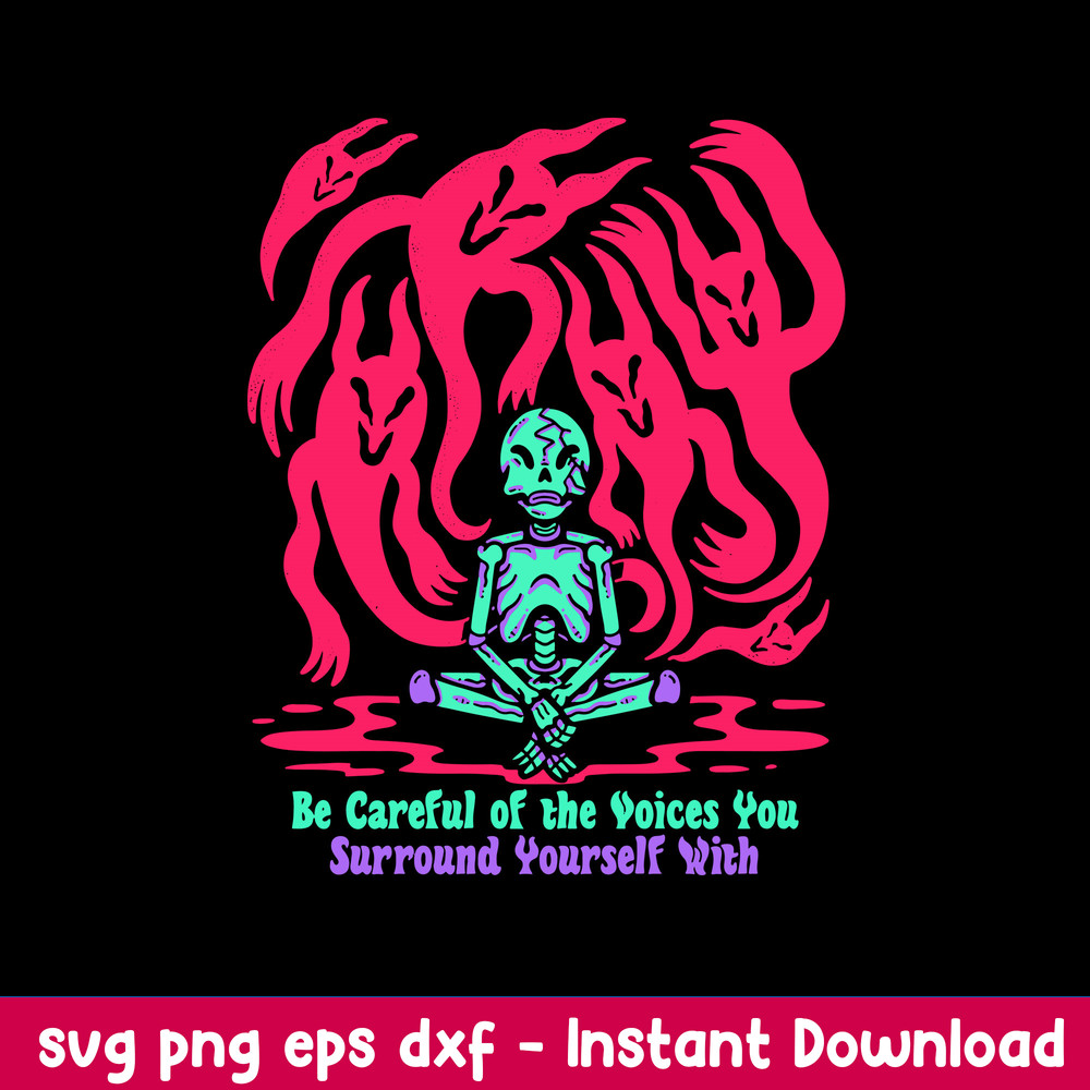 Be Careful Of The Voices You Surround Yourself With Svg, Be Careful Svg, Png Dxf Eps Digital File.jpeg
