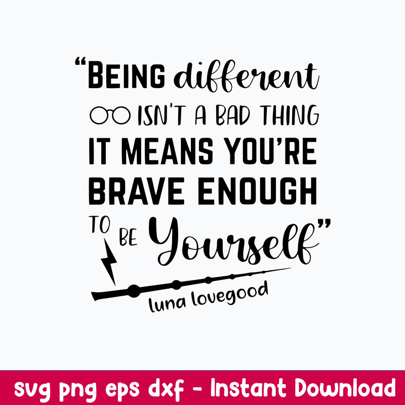 Being Different Isn’t A Bad Thing It Means You_re Brave Enough To Be Yourself Luna Lovegood Svg, Png Dxf Eps File.jpeg