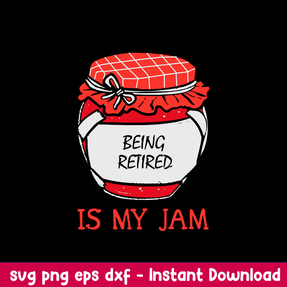 Being Retired Is My Jam Svg, Being Retired Quotes Svg, Png Dxf Eps File.jpeg