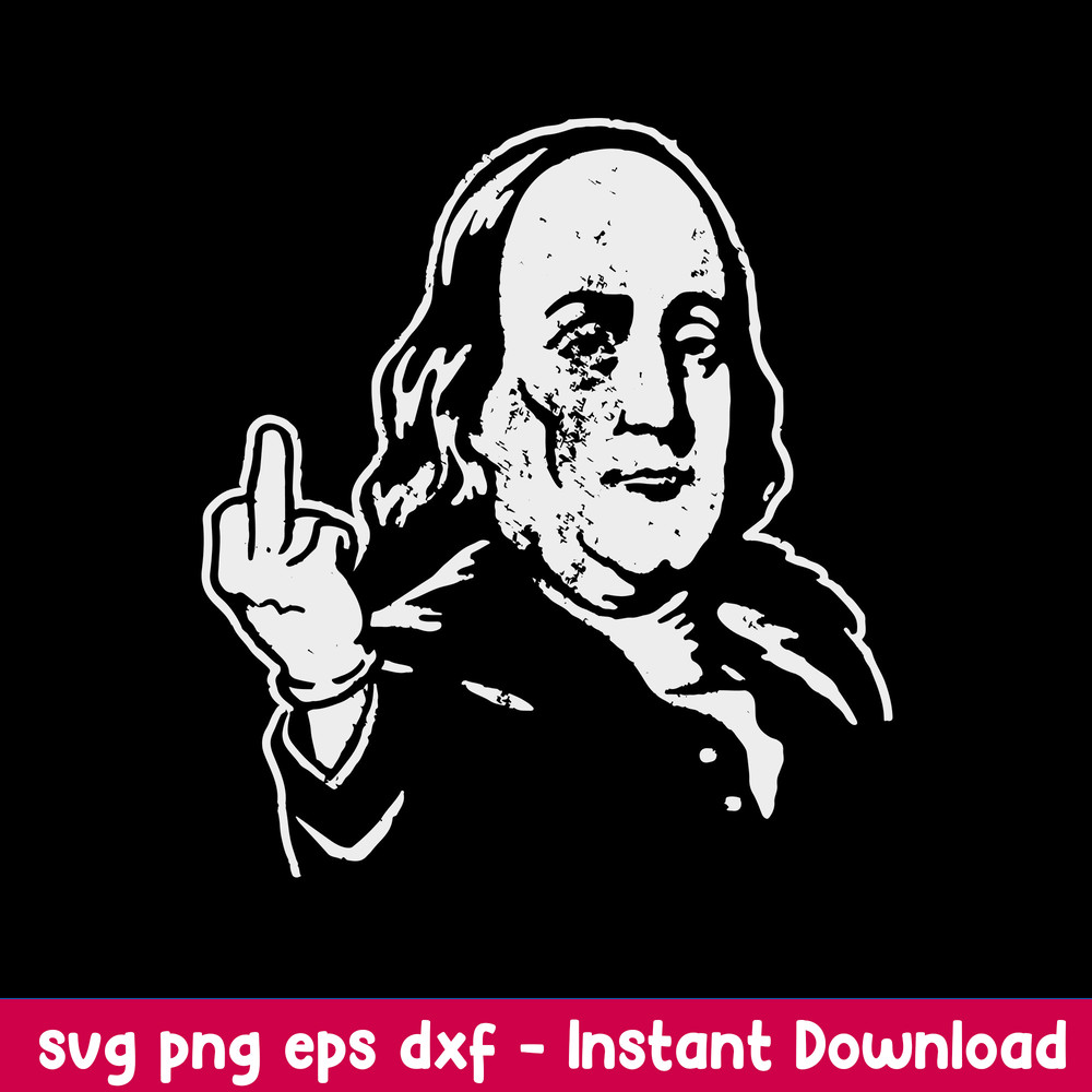 Ben Franklin Middle Finger Svg, Franlin Svg, Funny Svg, Png Dxf Eps File.jpeg