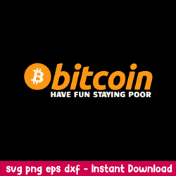 Bitcoin Have Fun Staying Poor Svg, Bitcoin Svg, Png Dxf Eps Digital File