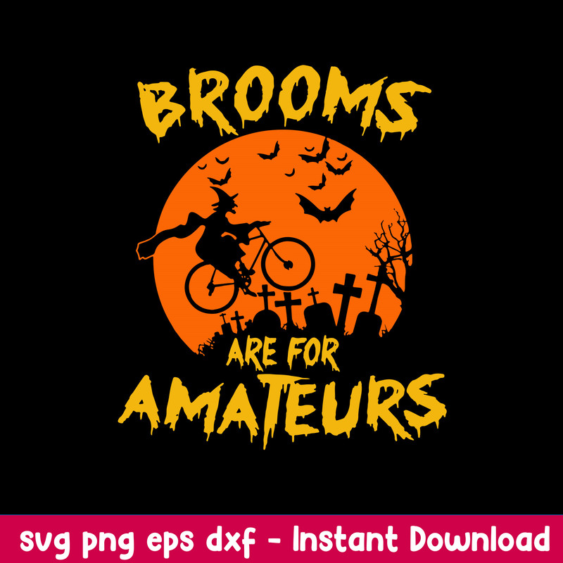 Brooms Are For Amateurs Svg, Halloween Svg, Png Dxf Eps Digital File.jpeg