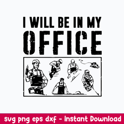 Carpenter I Will Be In My Office Svg, Carpenter Svg, Png Dxf Eps File