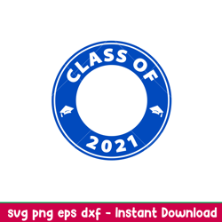 Class Of 2021, Class Of 2021 Svg, Starbucks Svg, Coffee Ring Svg, Cold Cup Svg,png, dxf, eps file